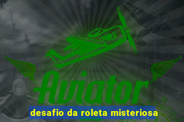 desafio da roleta misteriosa